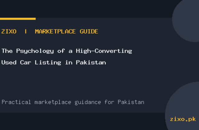The Psychology of a High-Converting Used Car Listing in Pakistan