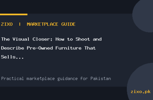 The Visual Closer: How to Shoot and Describe Pre-Owned Furniture That Sells Fast in Pakistan