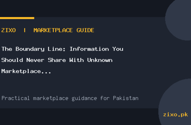 The Boundary Line: Information You Should Never Share With Unknown Marketplace Users in Pakistan