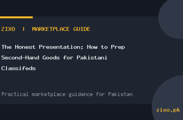 The Honest Presentation: How to Prep Second-Hand Goods for Pakistani Classifeds