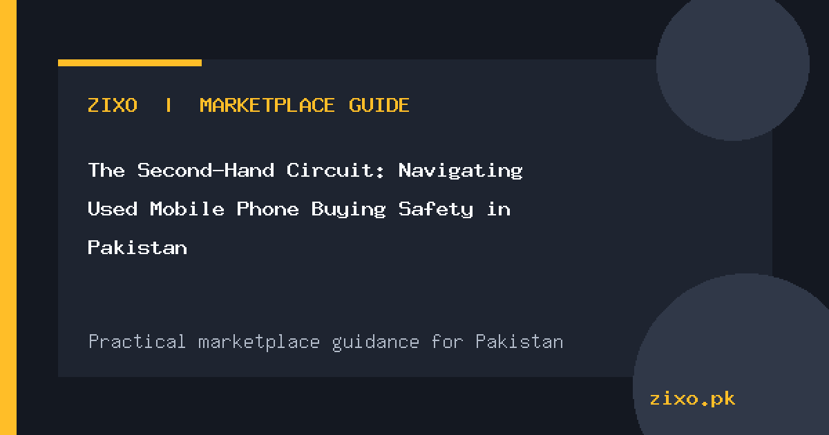 The Second-Hand Circuit: Navigating Used Mobile Phone Buying Safety in Pakistan