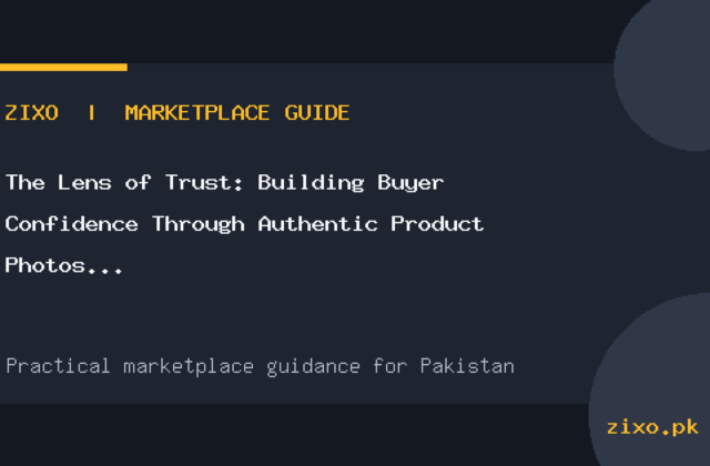 The Lens of Trust: Building Buyer Confidence Through Authentic Product Photos in Pakistan