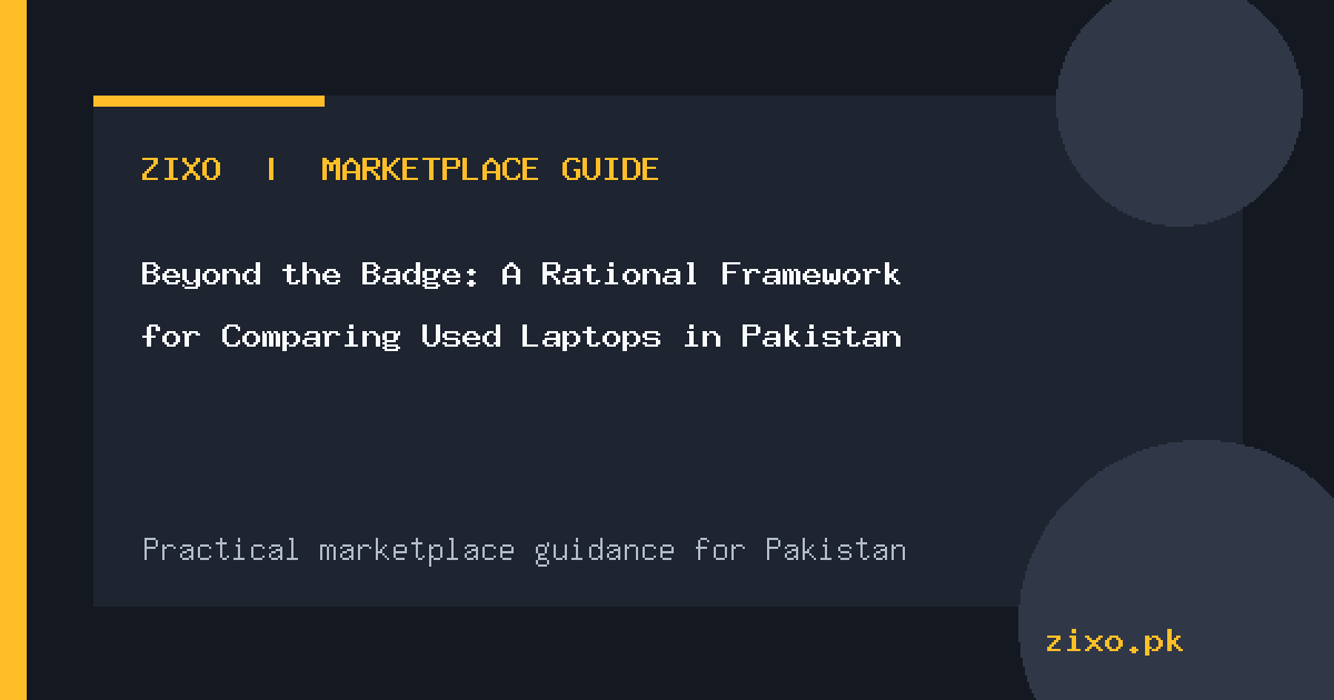 Beyond the Badge: A Rational Framework for Comparing Used Laptops in Pakistan
