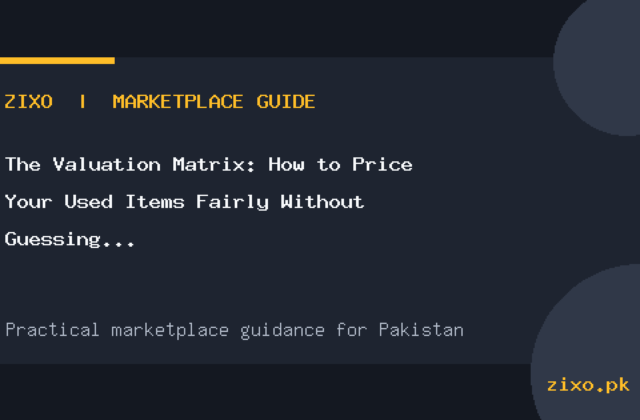The Valuation Matrix: How to Price Your Used Items Fairly Without Guessing in Pakistan