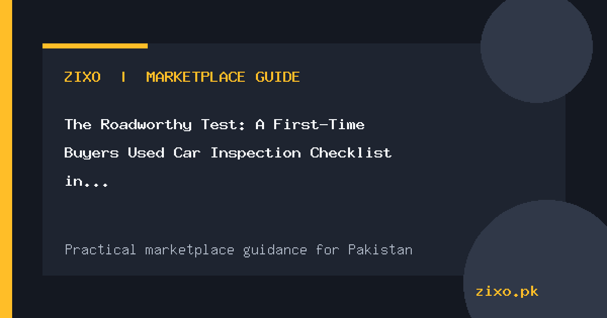 The Roadworthy Test: A First-Time Buyer’s Used Car Inspection Checklist in Pakistan