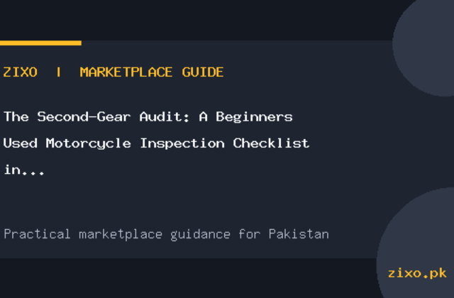 The Second-Gear Audit: A Beginner’s Used Motorcycle Inspection Checklist in Pakistan