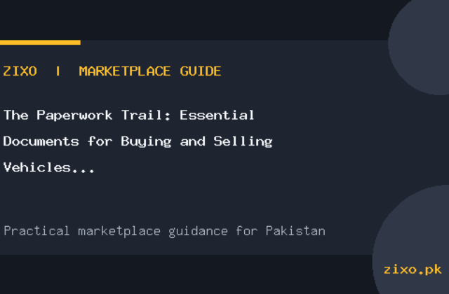 The Paperwork Trail: Essential Documents for Buying and Selling Vehicles in Pakistan