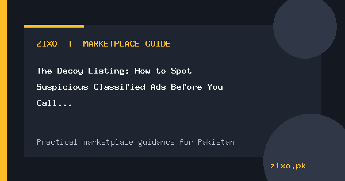 The Decoy Listing: How to Spot Suspicious Classified Ads Before You Call in Pakistan
