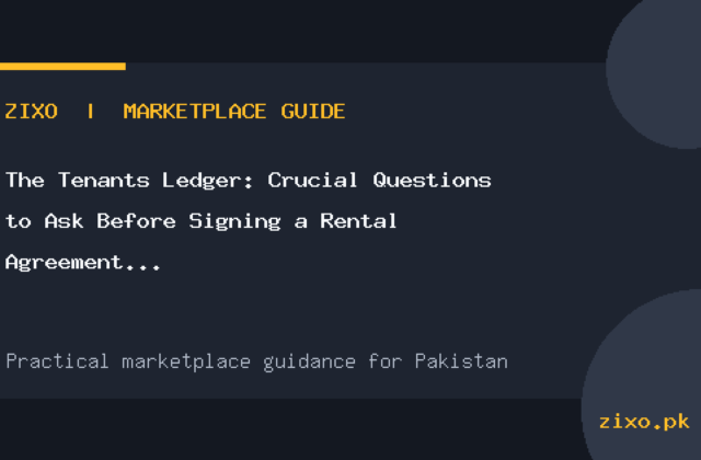 The Tenant’s Ledger: Crucial Questions to Ask Before Signing a Rental Agreement in Pakistan
