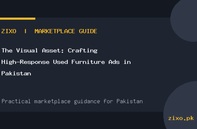 The Visual Asset: Crafting High-Response Used Furniture Ads in Pakistan