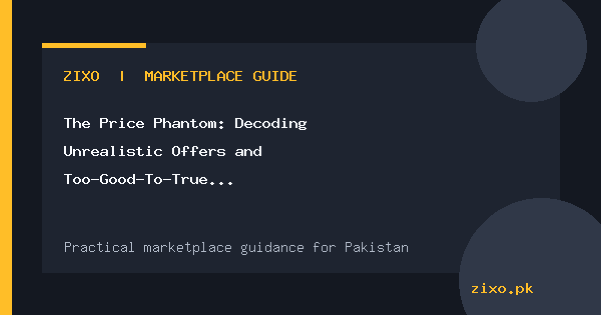 The Price Phantom: Decoding Unrealistic Offers and Too-Good-To-True Deals on Pakistani Classifieds