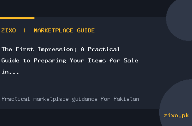 The First Impression: A Practical Guide to Preparing Your Items for Sale in Pakistan