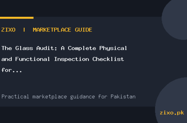 The Glass Audit: A Complete Physical and Functional Inspection Checklist for Used iPhones in Pakistan