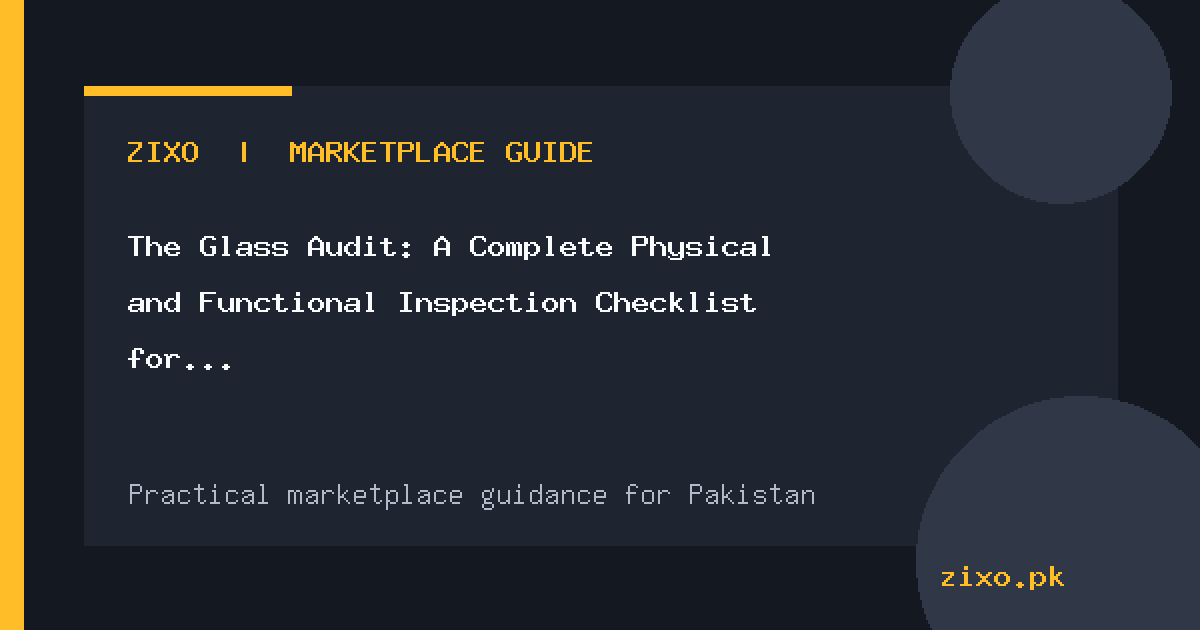 The Glass Audit: A Complete Physical and Functional Inspection Checklist for Used iPhones in Pakistan