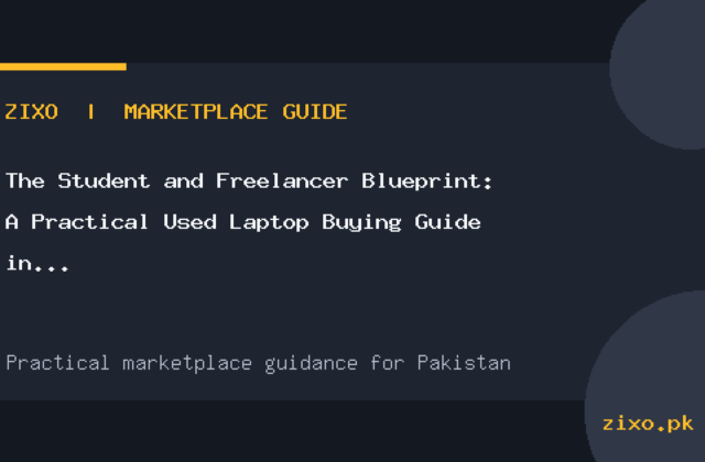 The Student and Freelancer Blueprint: A Practical Used Laptop Buying Guide in Pakistan