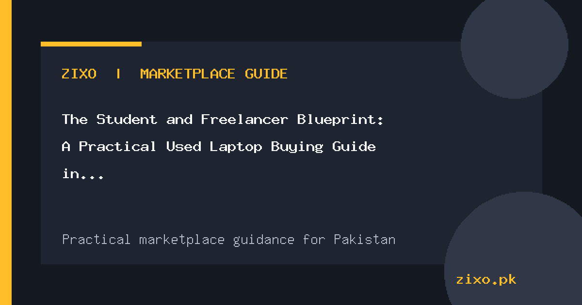 The Student and Freelancer Blueprint: A Practical Used Laptop Buying Guide in Pakistan