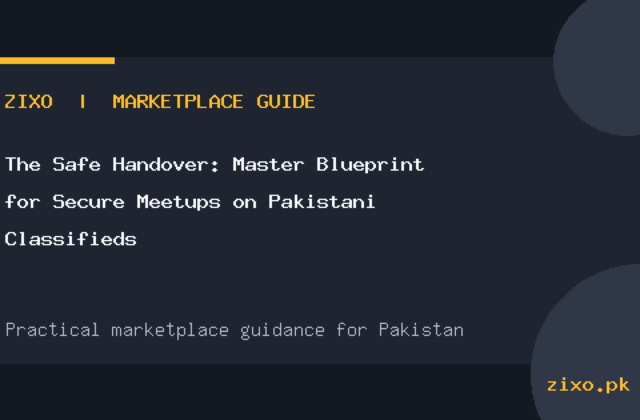 The Safe Handover: Master Blueprint for Secure Meetups on Pakistani Classifieds
