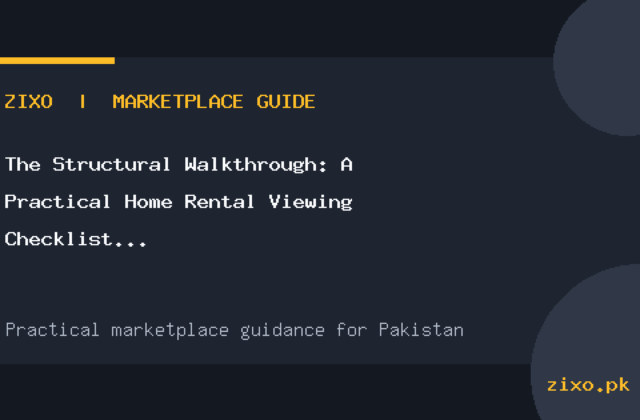The Structural Walkthrough: A Practical Home Rental Viewing Checklist for Tenants in Pakistan
