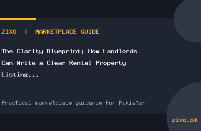 The Clarity Blueprint: How Landlords Can Write a Clear Rental Property Listing in Pakistan