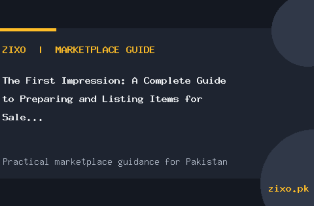 The First Impression: A Complete Guide to Preparing and Listing Items for Sale in Pakistan