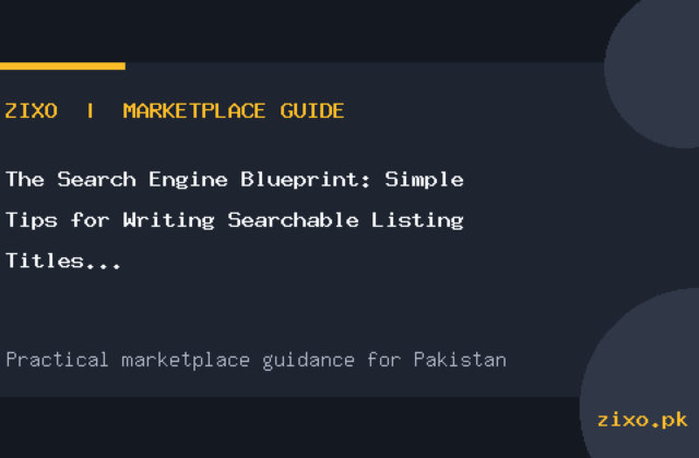 The Search Engine Blueprint: Simple Tips for Writing Searchable Listing Titles in Pakistan