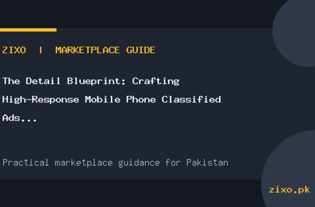 The Detail Blueprint: Crafting High-Response Mobile Phone Classified Ads in Pakistan