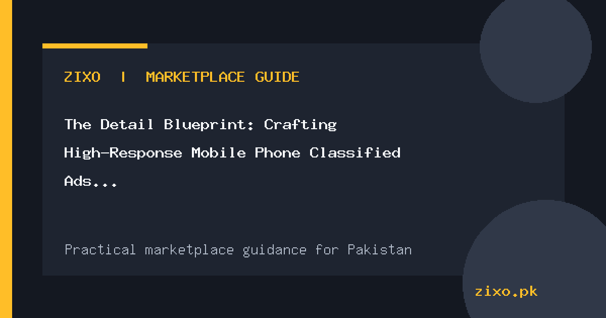 The Detail Blueprint: Crafting High-Response Mobile Phone Classified Ads in Pakistan