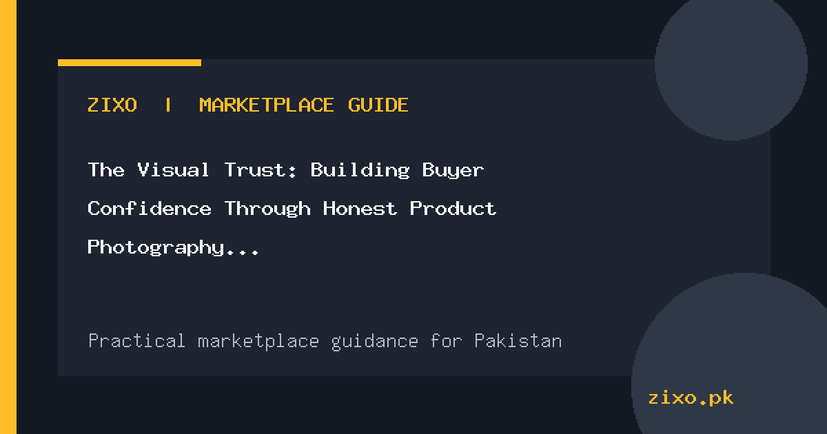 The Visual Trust: Building Buyer Confidence Through Honest Product Photography in Pakistan