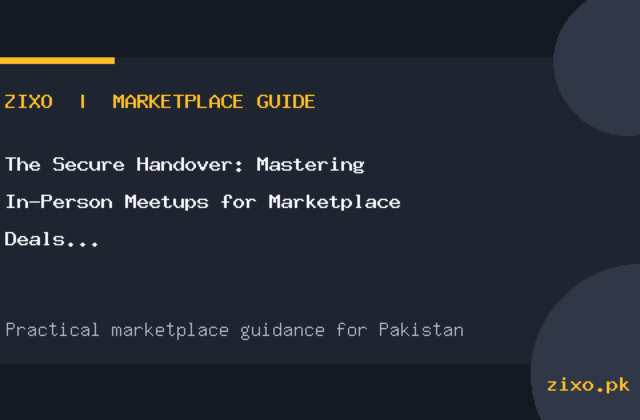 The Secure Handover: Mastering In-Person Meetups for Marketplace Deals in Pakistan