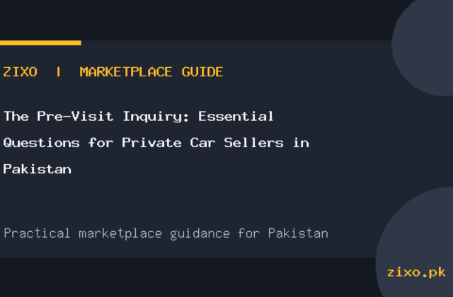 The Pre-Visit Inquiry: Essential Questions for Private Car Sellers in Pakistan