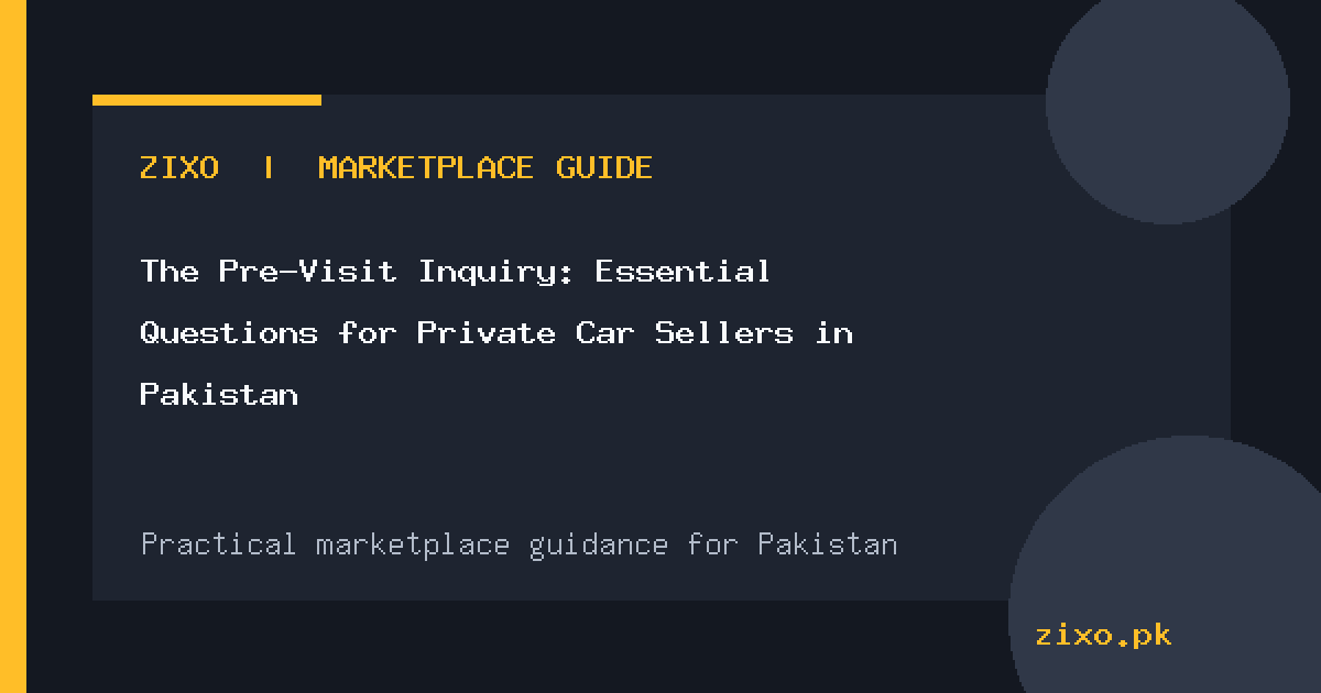 The Pre-Visit Inquiry: Essential Questions for Private Car Sellers in Pakistan
