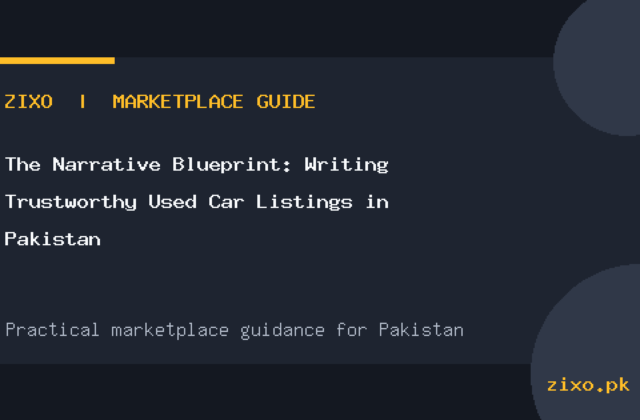 The Narrative Blueprint: Writing Trustworthy Used Car Listings in Pakistan