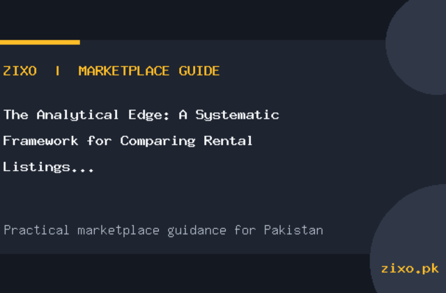 The Analytical Edge: A Systematic Framework for Comparing Rental Listings in Pakistan