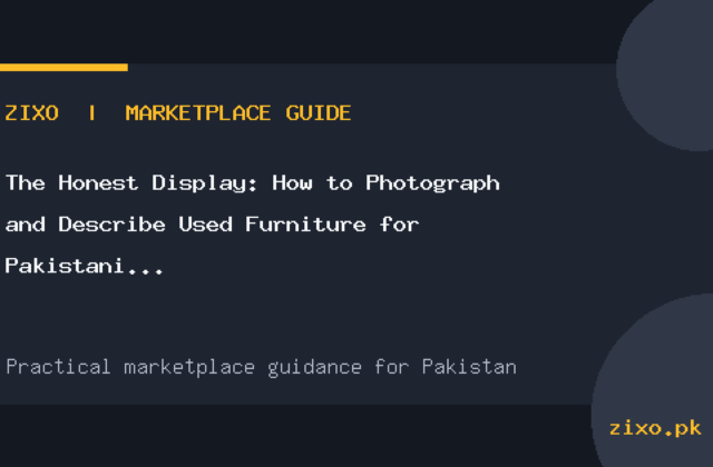 The Honest Display: How to Photograph and Describe Used Furniture for Pakistani Buyers