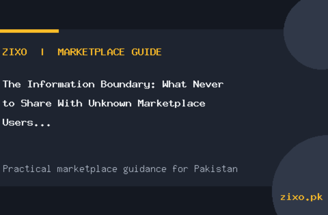 The Information Boundary: What Never to Share With Unknown Marketplace Users in Pakistan