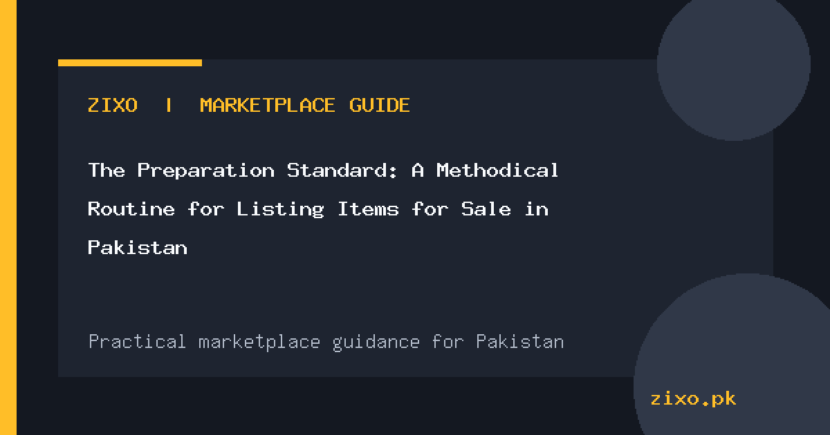 The Preparation Standard: A Methodical Routine for Listing Items for Sale in Pakistan