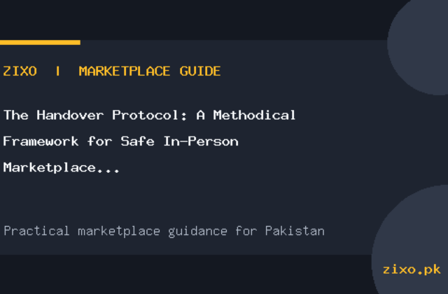 The Handover Protocol: A Methodical Framework for Safe In-Person Marketplace Meetups in Pakistan