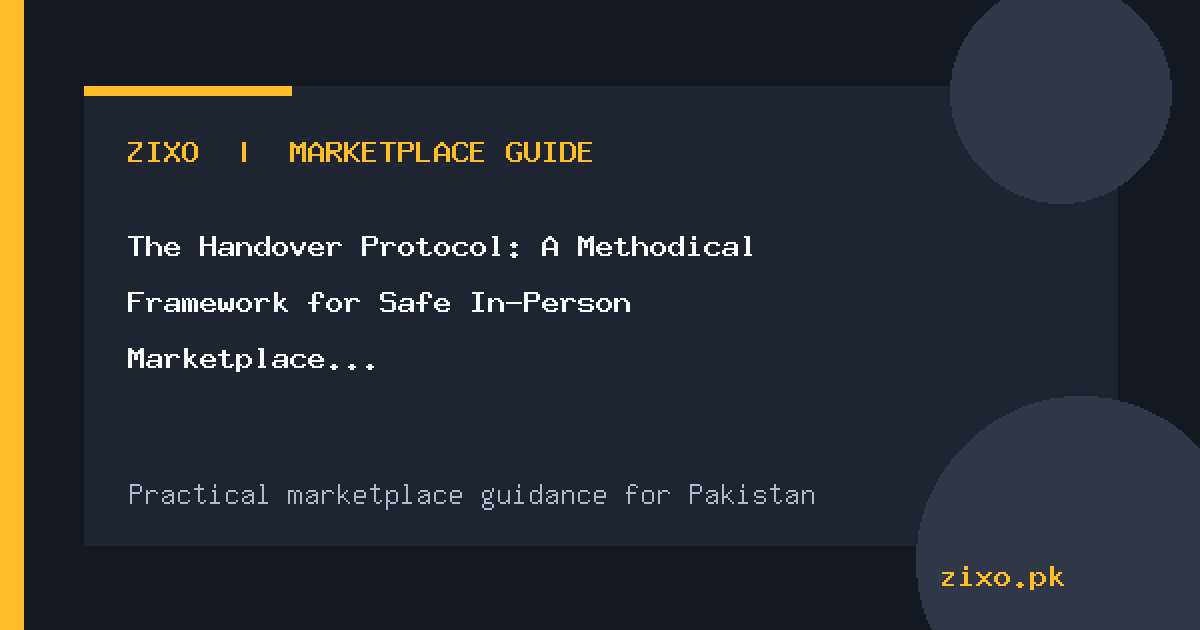 The Handover Protocol: A Methodical Framework for Safe In-Person Marketplace Meetups in Pakistan