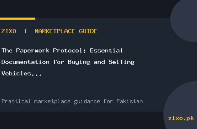 The Paperwork Protocol: Essential Documentation for Buying and Selling Vehicles in Pakistan