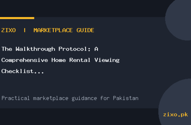 The Walkthrough Protocol: A Comprehensive Home Rental Viewing Checklist for Pakistani Tenants
