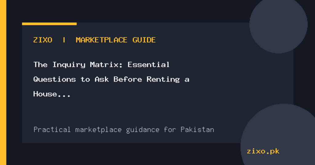 The Inquiry Matrix: Essential Questions to Ask Before Renting a House or Apartment in Pakistan