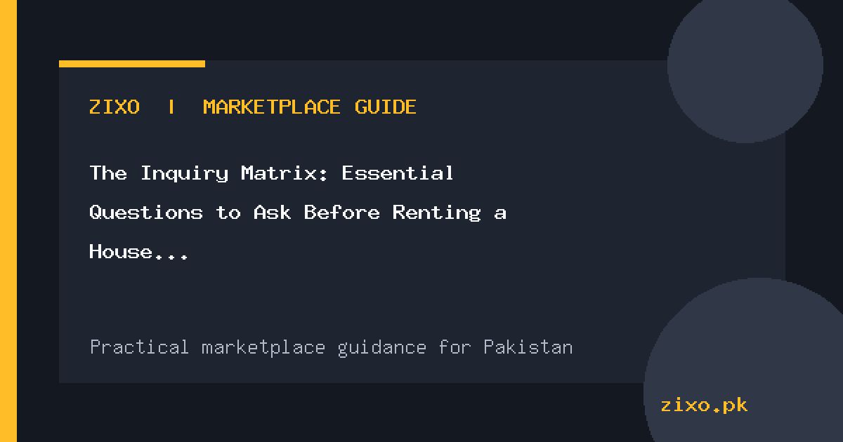 The Inquiry Matrix: Essential Questions to Ask Before Renting a House or Apartment in Pakistan