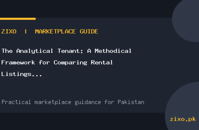 The Analytical Tenant: A Methodical Framework for Comparing Rental Listings in Pakistan