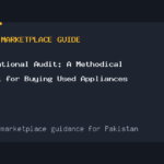 The Operational Audit: A Methodical Framework for Buying Used Appliances Safely in Pakistan